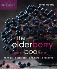 Free pdf downloads of books The Elderberry Book: Forage, Cultivate, Prepare, Preserve  by John Moody 9780865719194 (English literature)