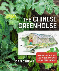 Title: The Chinese Greenhouse: Design and Build a Low-Cost, Passive Solar Greenhouse, Author: Dan Chiras