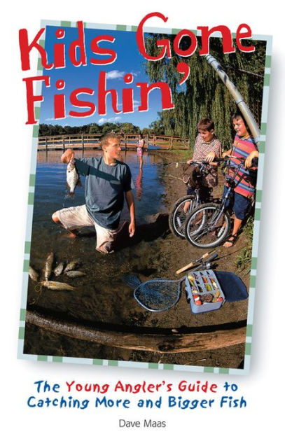 Kids Gone Fishin': The Young Angler's Guide to Catching More and Bigger Fish [Book]