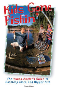 Title: Kids Gone Fishin': The Young Angler's Guide to Catching More and Bigger Fish, Author: Dave Maas
