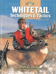 Whitetail Techniques & Tactics: Expert Advice from North America's Top Big-Buck Hunters