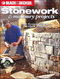 Black & Decker Stonework & Masonry Projects: New Projects in Stone, Brick & Concrete