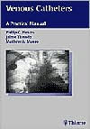 Venous Catheters: A Practical Manual / Edition 1