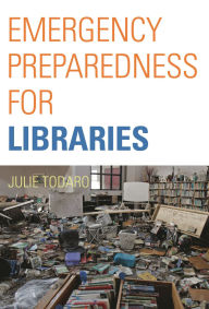 Title: Emergency Preparedness for Libraries, Author: Julie Todaro