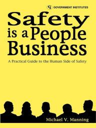 Title: Safety is a People Business: A Practical Guide to the Human Side of Safety, Author: Michael V. Manning