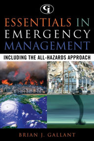 Title: Essentials in Emergency Management: Including the All-Hazards Approach, Author: Brian J. Gallant