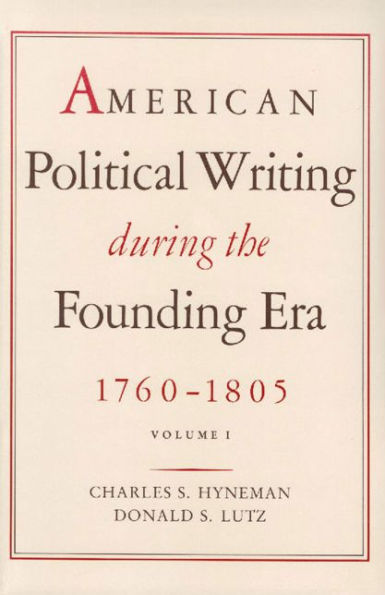 American Political Writing During the Founding Era: 1760-1805 / Edition 1