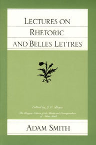 Title: Lectures on Rhetoric and Belles Lettres, Author: Adam Smith