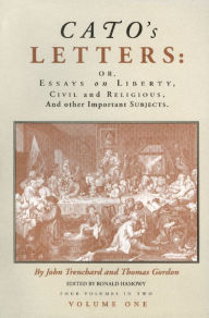 Title: Cato's Letters: Or, Essays on Liberty, Civil and Religious, and Other Important Subjects / Edition 1, Author: John Trenchard