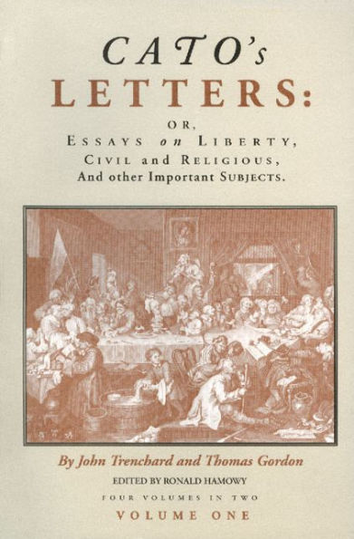 Cato's Letters: Or, Essays on Liberty, Civil and Religious, and Other Important Subjects / Edition 1