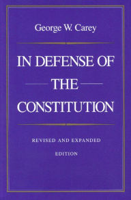 Title: In Defense of the Constitution / Edition 2, Author: George W. Carey