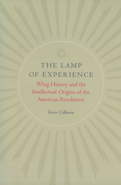 The Lamp of Experience: Whig History and the Intellectual Origins of the American Revolution / Edition 1