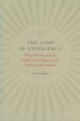 The Lamp of Experience: Whig History and the Intellectual Origins of the American Revolution / Edition 1