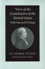 Title: View of the Constitution of the United States: With Selected Writings / Edition 1, Author: St. George Tucker