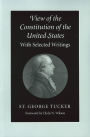 View of the Constitution of the United States: With Selected Writings / Edition 1