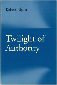 Title: Twilight of Authority, Author: Robert Nisbet