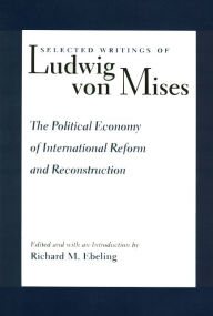 Title: The Political Economy of International Reform and Reconstruction, Author: Ludwig von Mises
