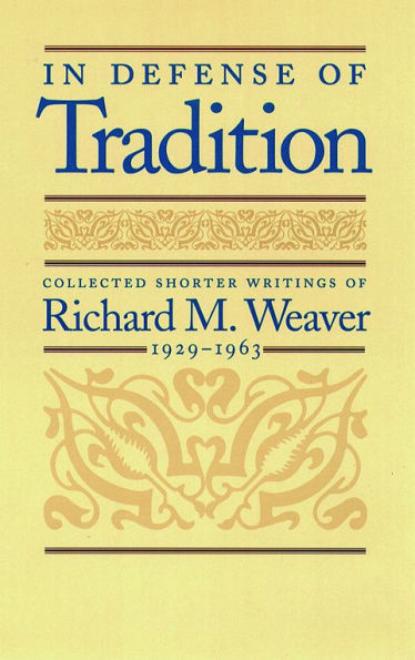 In Defense of Tradition: Collected Shorter Writings of Richard M. Weaver, 1929–1963
