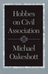 Title: Hobbes on Civil Association, Author: Michael Oakeshott