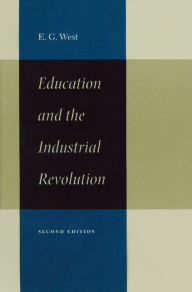 Title: Education and the Industrial Revolution / Edition 2, Author: E. G. West