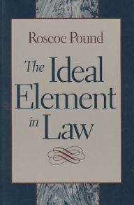 Title: The Ideal Element in Law, Author: Roscoe Pound