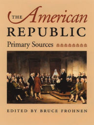 Title: The American Republic: Primary Sources / Edition 1, Author: Bruce Frohnen