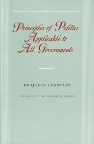Title: Principles of Politics Applicable to All Governments / Edition 1, Author: Benjamin Constant