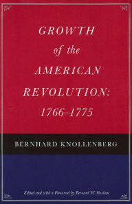 Title: Growth of the American Revolution: 1766-1775, Author: Bernhard Knollenberg