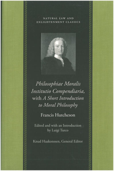 Philosophiae Moralis Institutio Compendiaria, with A Short Introduction to Moral Philosophy