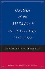 Title: Origin of the American Revolution: 1759-1766 and Growth of the American Revolution: 1766-1775, Author: Bernhard Knollenberg