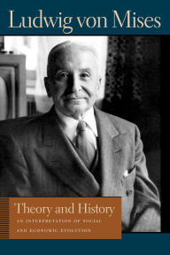 Title: Theory and History: An Interpretation of Social and Economic Evolution, Author: Ludwig von Mises