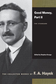 Title: Good Money, Part II: The Standard, Author: F. A. Hayek