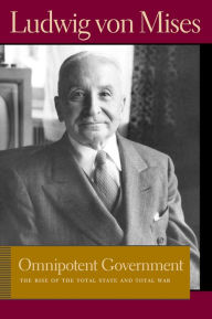 Title: Omnipotent Government: The Rise of the Total State and Total War, Author: Ludwig von Mises