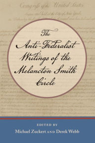 Title: The Anti-Federalist Writings of the Melancton Smith Circle, Author: Melancton Smith
