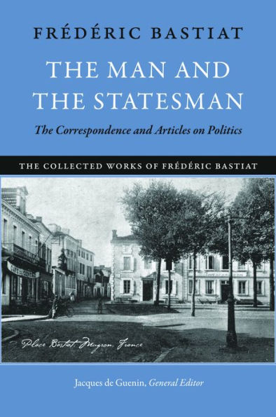 The Man and the Statesman: The Correspondence and Articles on Politics