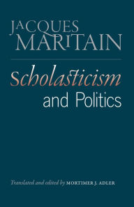 Title: Scholasticism and Politics, Author: Jacques Maritain