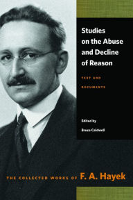 Title: Studies on the Abuse and Decline of Reason: Text and Documents, Author: F. A. Hayek