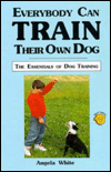 Everybody Can Train Their Own Dog: The Essentials of Dog Training