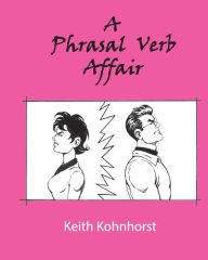 Title: A Phrasal Verb Affair, Author: Keith Kohnhorst