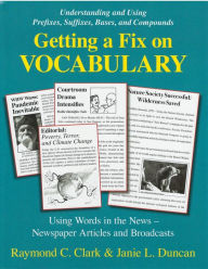 Title: Getting a Fix on Vocabulary: Understanding and Using Prefixes, Suffixes, Bases, and Compounds, Author: Raymond C Clark