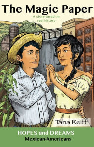 Title: The Magic Paper: Mexican-Americans: A Story Based on Real History, Author: Tana Reiff