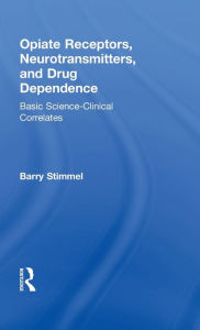 Title: Opiate Receptors, Neurotransmitters, and Drug Dependence: Basic Science-Clinical Correlates, Author: Barry Stimmel