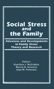 Title: Social Stress and the Family: Advances and Developments in Family Stress Therapy and Research / Edition 1, Author: Hamilton I Mc Cubbin