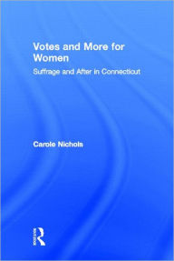 Title: Votes and More for Women: Suffrage and After in Connecticut / Edition 1, Author: Carole Nicholas