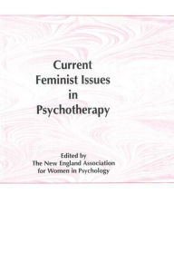 Title: Current Feminist Issues in Psychotherapy / Edition 1, Author: Betts Collett