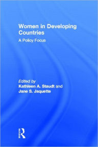 Title: Women in Developing Countries: A Policy Focus / Edition 1, Author: Kathleen A Staudt