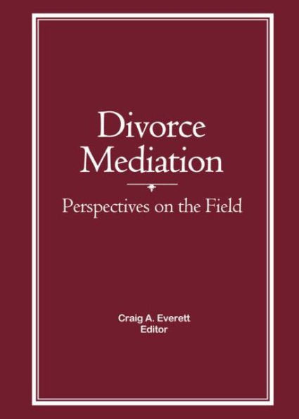 Divorce Mediation: Perspectives on the Field / Edition 1