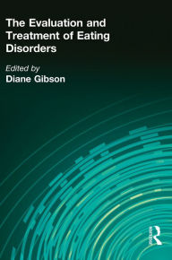 Title: The Evaluation and Treatment of Eating Disorders / Edition 1, Author: Diane Gibson