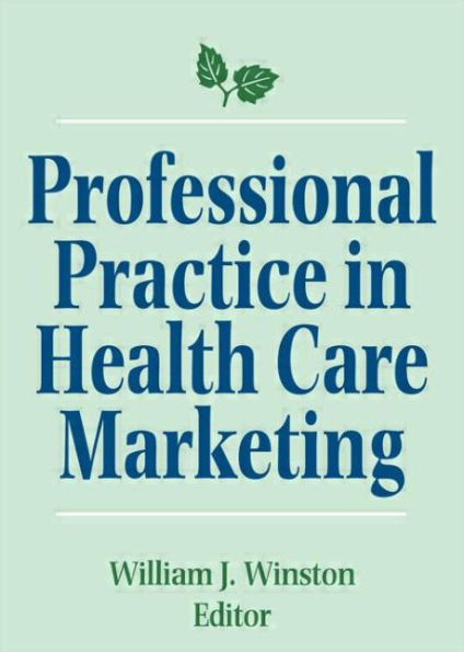 Professional Practice in Health Care Marketing: Proceedings of the American College of Healthcare Marketing / Edition 1