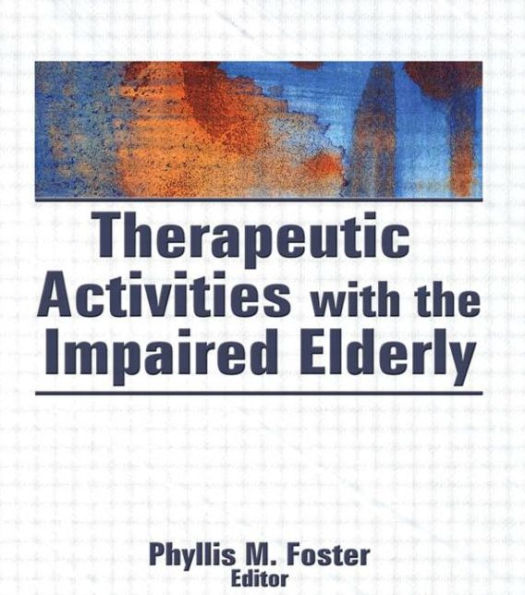 Therapeutic Activities With the Impaired Elderly / Edition 1